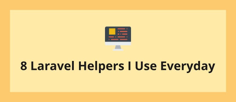 8 Laravel Helpers I Use Everyday