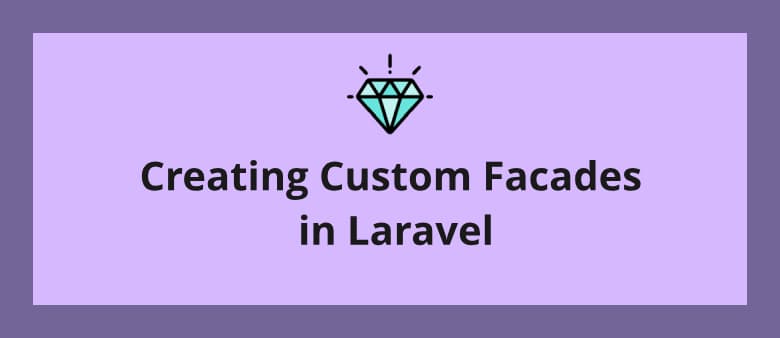 Creating Custom Facades in Laravel