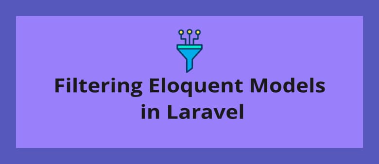 Filtering Eloquent Models in Laravel