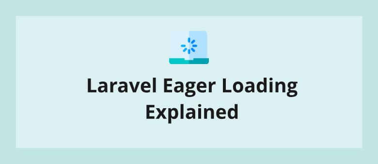 Laravel Eager Loading Explained