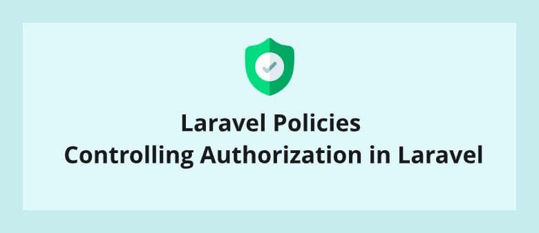 Laravel Policies Controlling Authorization in Laravel