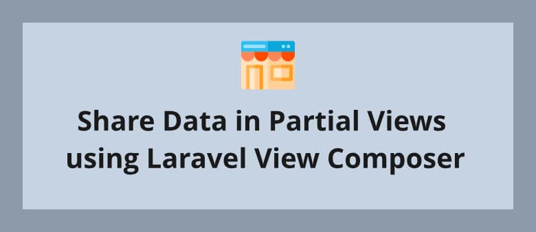 Share Data in Partial Views using Laravel View Composer