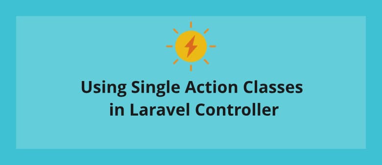 Using Single Action Classes in Laravel Controller