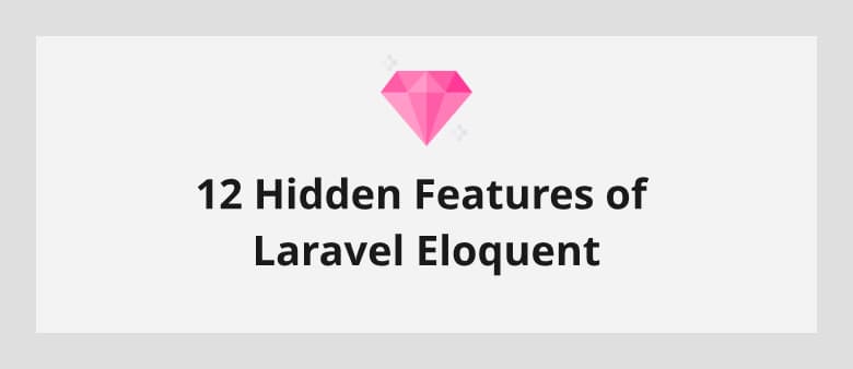 12 Hidden Features of Laravel Eloquent