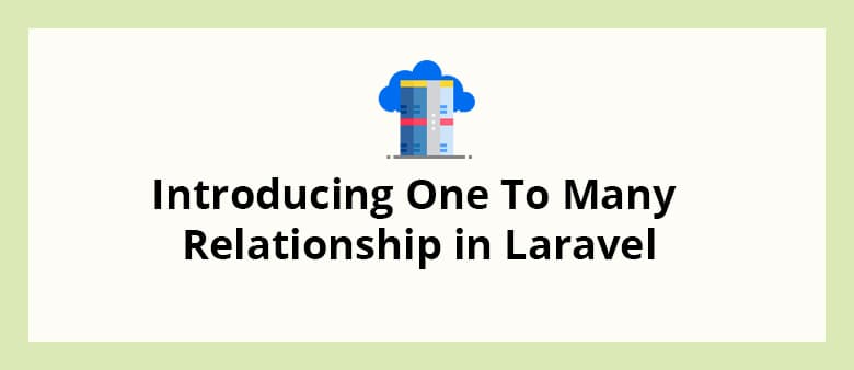 Introducing One To Many Relationship in Laravel