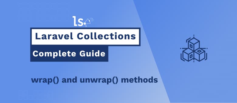 Laravel Collections – wrap and unwrap methods