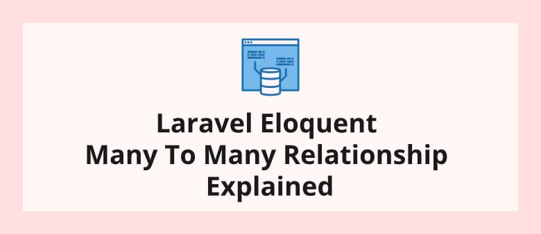 Laravel Eloquent Many To Many Relationship Explained