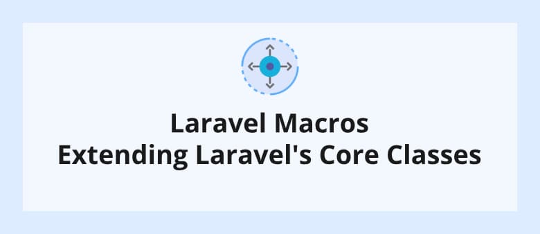 Laravel Macros - Extending Laravel's Core Classes