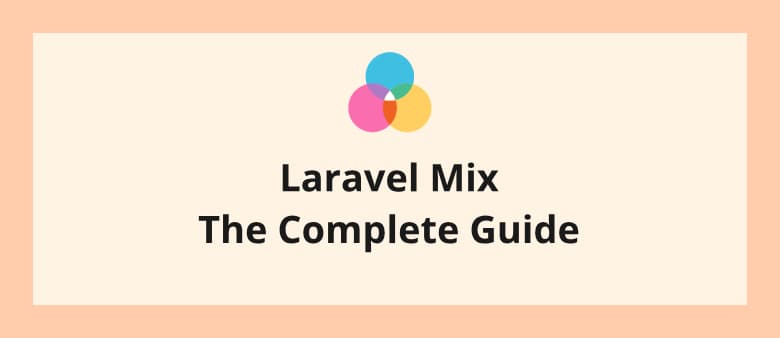 Laravel Mix The Complete Guide