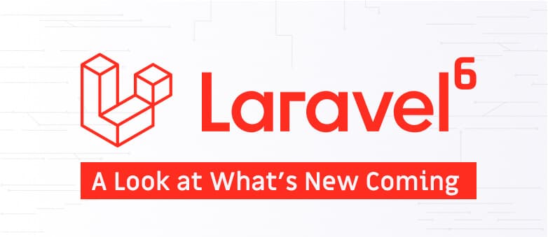 Laravel 6 - A Look At What's New Coming