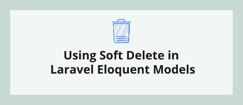 Using Soft Delete in Laravel Eloquent Models