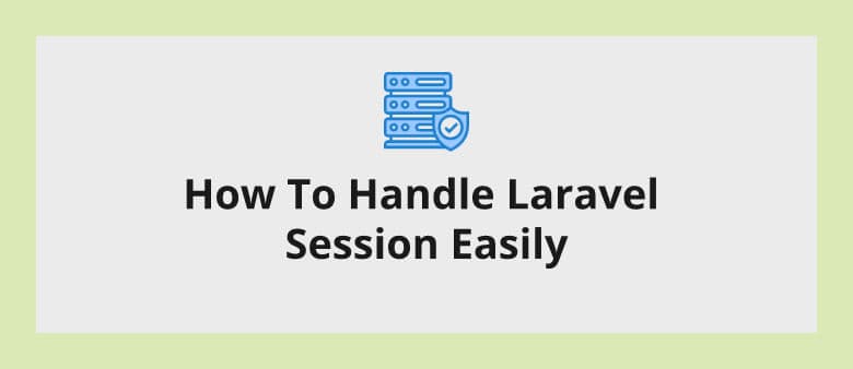 How To Handle Laravel Session Easily