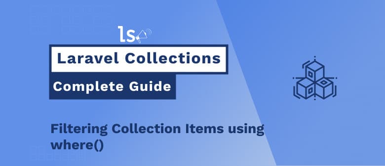 Laravel Collection Filtering Collection Items using where